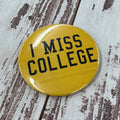 I Miss College Button