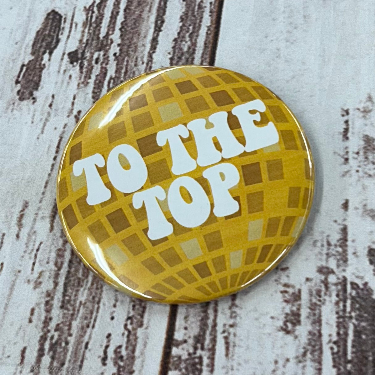 Disco Ball Button with To The Top